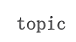 topic